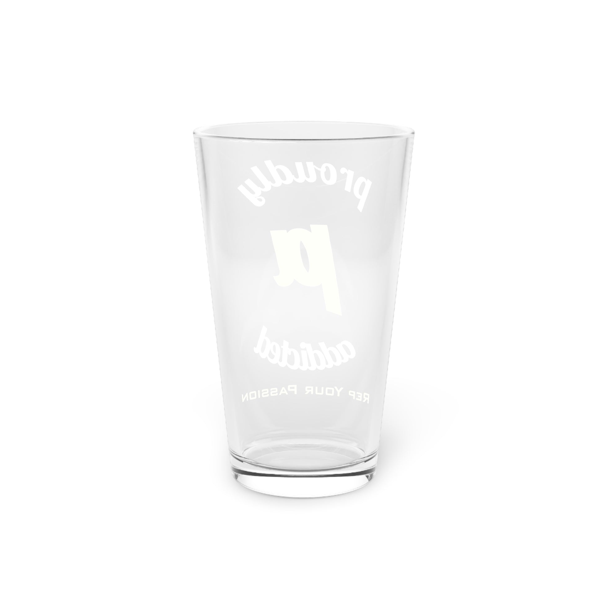 Proudly Addicted - Pint Glass, 16oz - Proudly Addicted